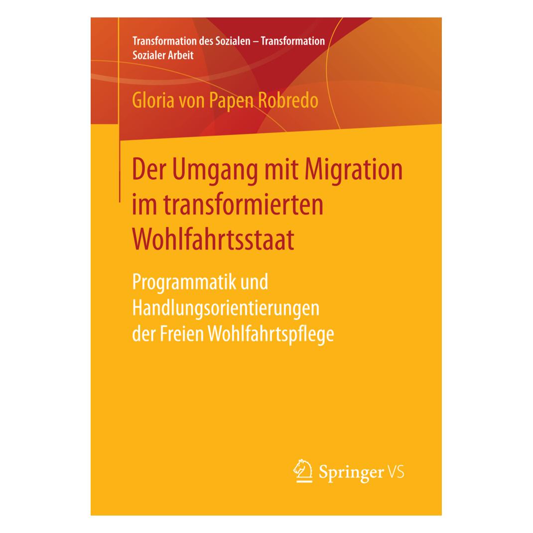 Springer Der Umgang mit Migration im transformierten Wohlfahrtsstaat (Deutsch, Softcover, Gloria von Papen Robredo) (55860434)