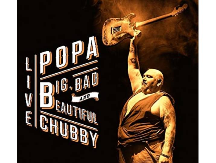 Popa Chubby - Big, Bad And Beautiful..