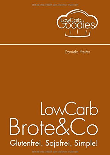 Daniela Pfeifer - LowCarb Brote & Co: Glutenfrei. Sojafrei. Simple! - Preis vom 15.10.2026 23:06:25 h
