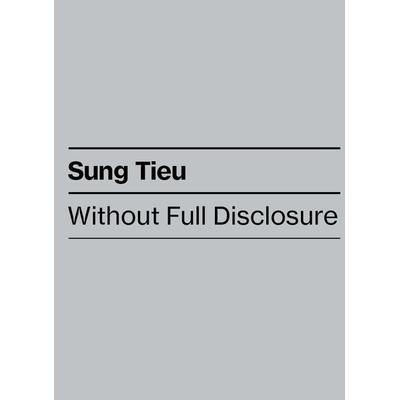Without Full Disclosure, Taschenbuch von Sung Tieu, Distanz Verlag, 978-3-95476-682-6