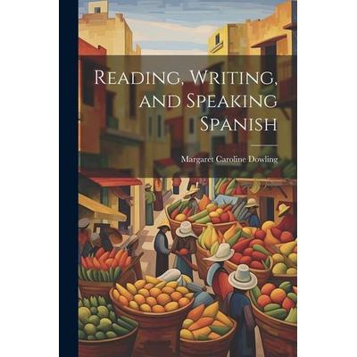Reading, Writing, and Speaking Spanish, Taschenbuch von Margaret Caroline Dowling, Creative Media Partners, LLC, 978-1-02-208270-0