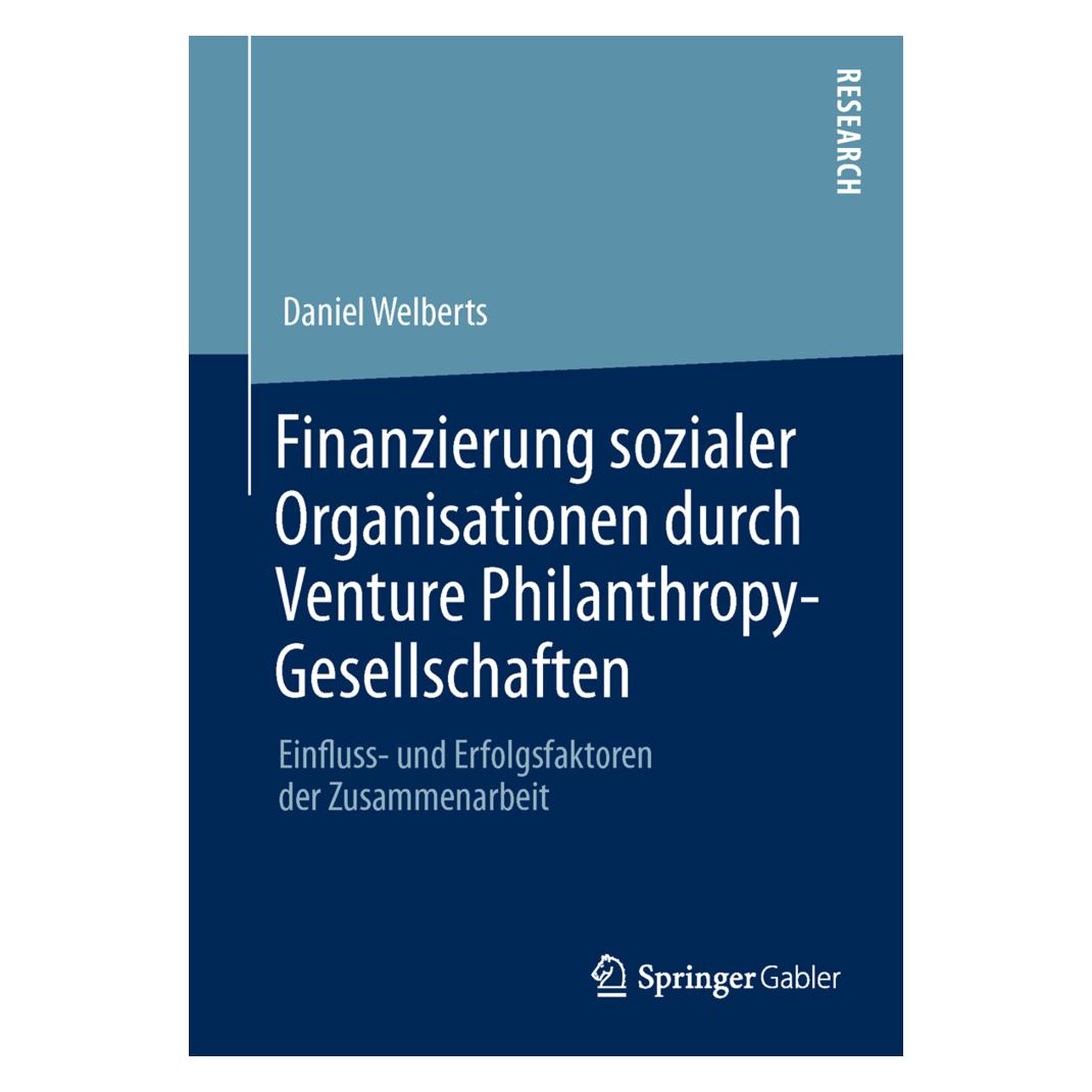 Springer Finanzierung sozialer Organisationen durch Venture Philanthropy-Gesellschaften (Deutsch, Softcover, Daniel Welberts) (55528785)