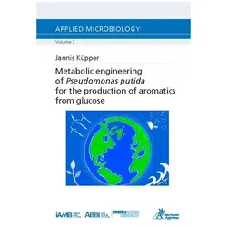 Metabolic engineering of Pseudomonas putida for the production of aromatics from glucose, Fachbücher von Jannis Küpper