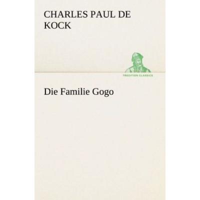 Die Familie Gogo, Taschenbuch von Charles Paul de Kock, Tredition, 978-3-8424-0850-0