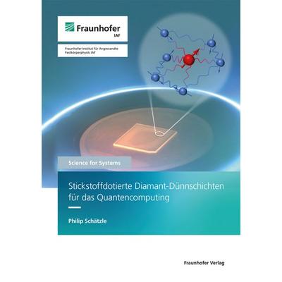 Stickstoffdotierte Diamant-Dünnschichten für das Quantencomputing, Taschenbuch von Philip Schätzle, Fraunhofer Verlag, 978-3-8396-2113-4