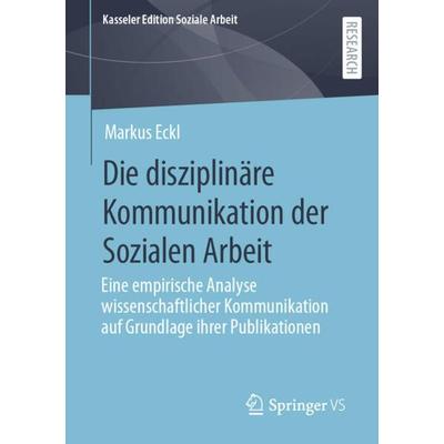 Die disziplinäre Kommunikation der Sozialen Arbeit, Taschenbuch von Markus Eckl, Springer Fachmedien Wiesbaden GmbH, 978-3-658-38281-0