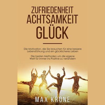 Zufriedenheit Achtsamkeit Glück - Max Krone, Audio, 4061707092909