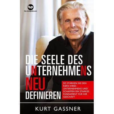 Die Seele Des Unternehmens Neu Definieren, Taschenbuch von Gassner Kurt Friedrich, My-mindguide, 978-3-9879399-0-7
