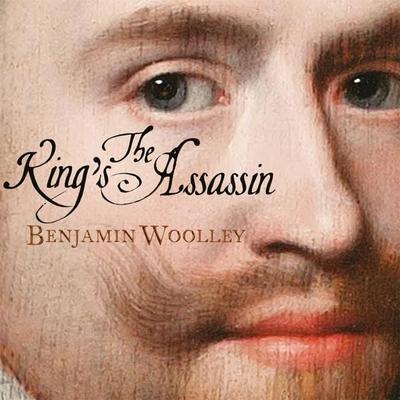 The King's Assassin - Benjamin Woolley, Audio, 9781529004427