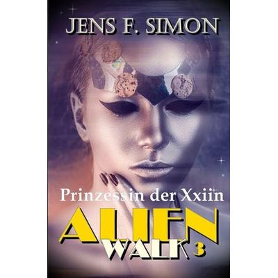 AlienWalk / Prinzessin der Xxiin (AlienWalk 3), Taschenbuch von Jens F. Simon, Epubli, 978-3-7584-2022-1
