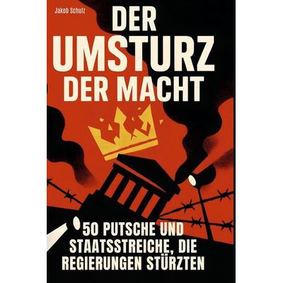 Der Umsturz der Macht, Gebundene Ausgabe von Jakob Schulz, BoD - Books on Demand, 978-3-695-38160-9