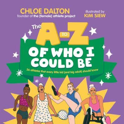 The a - Z of Who I Could Be, Gebundene Ausgabe von Chloe Dalton, Allen & Unwin, 978-1-76118-042-2
