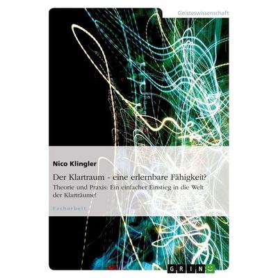 Der Klartraum - eine erlernbare Fähigkeit?, Taschenbuch von Nico Klingler, GRIN, 978-3-656-18006-7