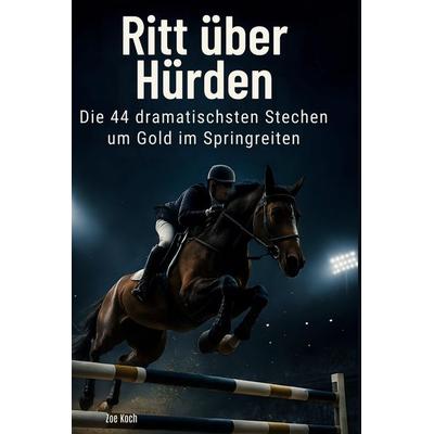 Ritt über Hürden, Gebundene Ausgabe von Zoe Koch, BoD - Books on Demand, 978-3-695-38462-4