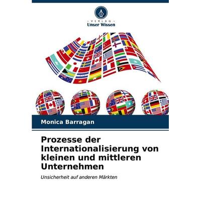 Prozesse der Internationalisierung von kleinen und mittleren Unternehmen, Taschenbuch von Monica Barragan, Verlag Unser Wissen, 978-620-6-61073-1