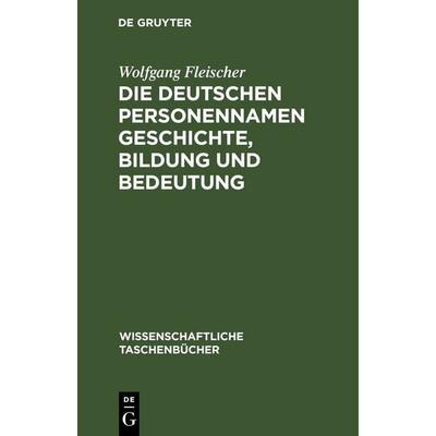 Die deutschen Personennamen Geschichte, Bildung und Bedeutung, Gebundene Ausgabe von Wolfgang Fleischer, De Gruyter, 978-3-11-252601-9