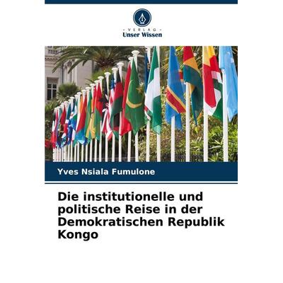 Die institutionelle und politische Reise in der Demokratischen Republik Kongo, Taschenbuch von Yves Nsiala Fumulone, Verlag Unser Wissen,