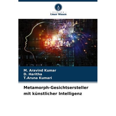 Metamorph-Gesichtsersteller mit künstlicher Intelligenz, Taschenbuch von M. Aravind Kumar,D. Haritha,T. Aruna Kumari, Verlag Unser Wissen,