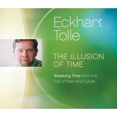The Illusion of Time: Breaking Free from the Pull of Past and Future - Eckhart Tolle, CD, 9781894884402