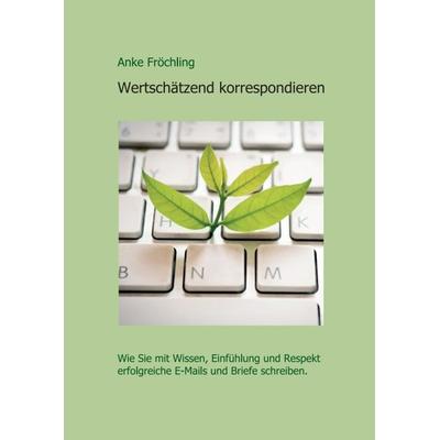 Wertschätzend korrespondieren, Taschenbuch von Anke Fröchling, Tredition, 978-3-347-33746-6