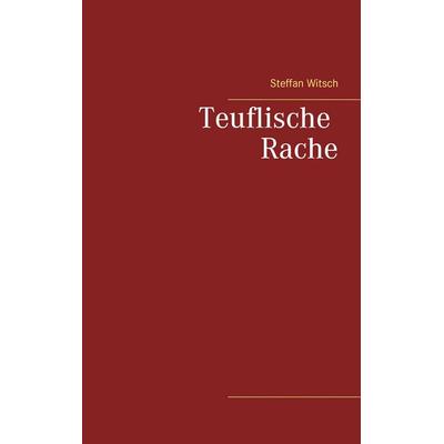 Teuflische Rache, Taschenbuch von Steffan Witsch, BoD – Books on Demand, 978-3-8448-0638-0