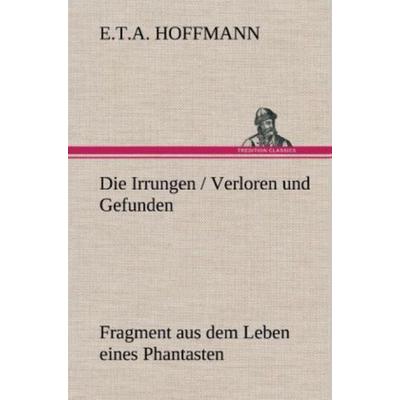 Die Irrungen / Verloren und Gefunden, Gebundene Ausgabe von E.T.A. Hoffmann, Tredition, 978-3-8472-5228-3