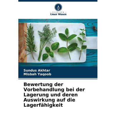 Bewertung der Vorbehandlung bei der Lagerung und deren Auswirkung auf die Lagerfähigkeit, Taschenbuch von Sundus Akhtar,Misbah Yaqoob, Verlag Unser