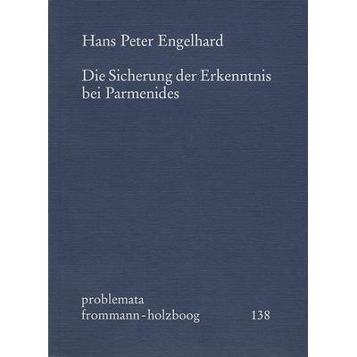 Die Sicherung der Erkenntnis bei Parmenides, Taschenbuch von Hans Peter Engelhard, Frommann-holzboog, 978-3-7728-1717-5