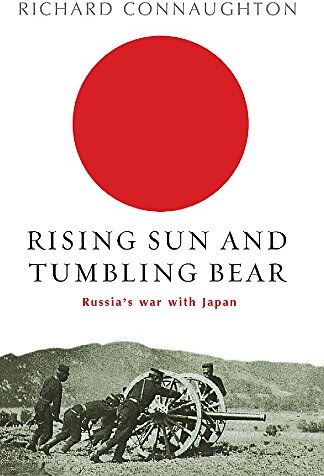 Richard Connaughton - Rising Sun And Tumbling Bear: Russia's War with Japan (CASSELL MILITARY PAPERBACKS) - Preis vom 10.10.2026 11:48:34 h