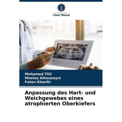 Anpassung des Hart- und Weichgewebes eines atrophierten Oberkiefers, Taschenbuch von Mohamed Tlili,Moetaz Alhousayni,Faten Khanfir, Verlag Unser