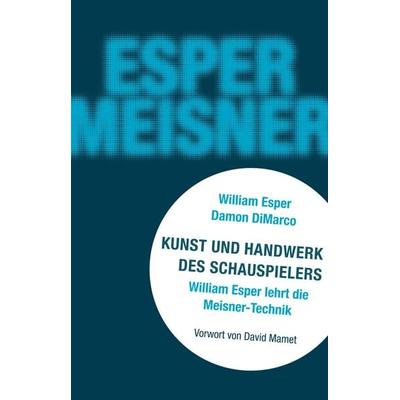 Kunst und Handwerk des Schauspielers, Taschenbuch von William "Bill" Esper, Alexander, 978-3-89581-546-1