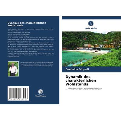 Dynamik des charakterlichen Wohlstands, Taschenbuch von Dominion Oluyadi, Verlag Unser Wissen, 978-620-4-28322-7