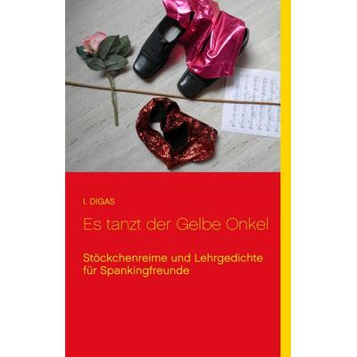 Es tanzt der Gelbe Onkel, Taschenbuch von I. Digas, BoD – Books on Demand, 978-3-7347-7254-2