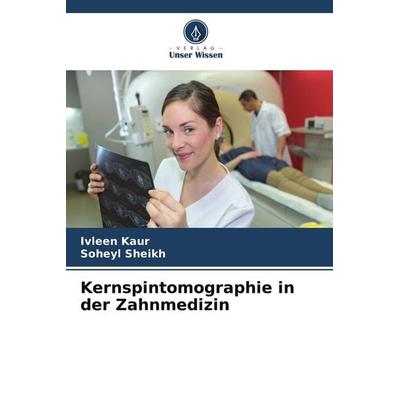 Kernspintomographie in der Zahnmedizin, Taschenbuch von Ivleen Kaur,Soheyl Sheikh, Verlag Unser Wissen