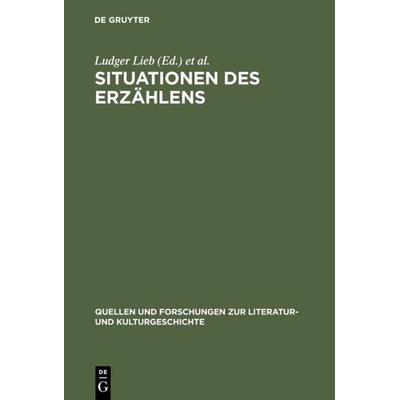 Situationen des Erzählens, Gebundene Ausgabe von Ludger Lieb,Stephan Müller, De Gruyter, 978-3-11-017467-0