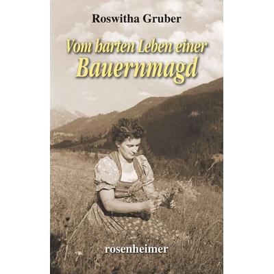 Gruber, R: Vom harten Leben einer Bauernmagd, Gebundene Ausgabe von Roswitha Gruber, Rosenheimer Verlagshaus, 978-3-475-55469-8