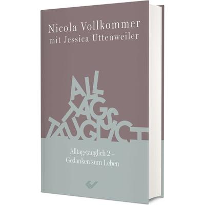 Alltagstauglich 2, Gebundene Ausgabe von Nicola Vollkommer,Jessica Uttenweiler, Christliche Verlagsgesellschaft, 978-3-9896300-9-3