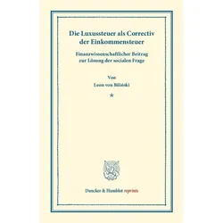 Die Luxussteuer als Correctiv der Einkommensteuer, Fachbücher von Leon von Bilinski