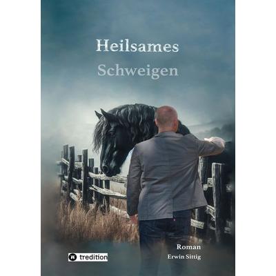 Heilsames Schweigen, Taschenbuch von Erwin Sittig, Tredition, 978-3-384-59798-4