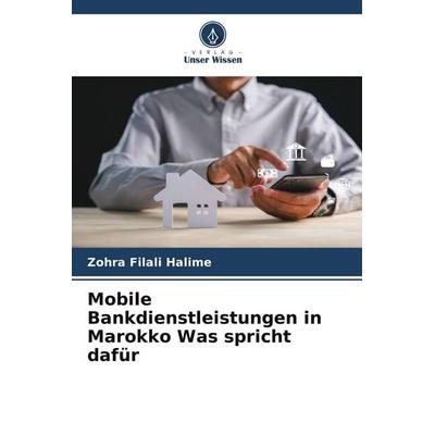 Mobile Bankdienstleistungen in Marokko Was spricht dafür, Taschenbuch von Zohra Filali Halime, Verlag Unser Wissen