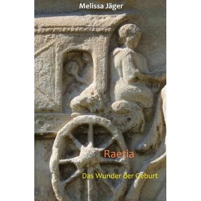 Raetia, Taschenbuch von Melissa Jäger, Epubli, 978-3-7375-0840-7