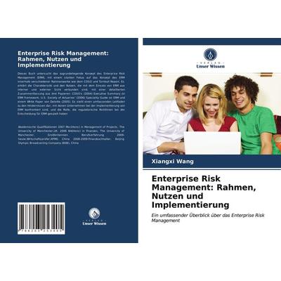 Enterprise Risk Management: Rahmen, Nutzen und Implementierung, Taschenbuch von Xiangxi Wang, Verlag Unser Wissen, 978-620-3-25340-5