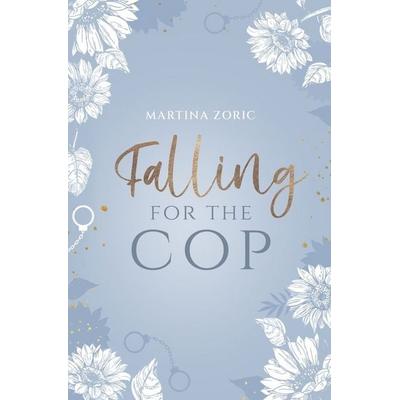 Falling for the Cop, Taschenbuch von Martina Zoric, Tolino media, 978-3-695-66560-0