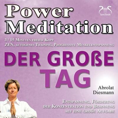 Power Meditation Der große Tag - Entspannung, Förderung der Konzentration und Besinnung auf eine große Aufgabe - ZEN, autogenes Training, Progressive