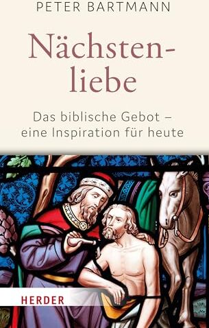 Peter Bartmann - Nächstenliebe: Das biblische Gebot - eine Inspiration für heute - Preis vom 11.10.2026 15:43:13 h