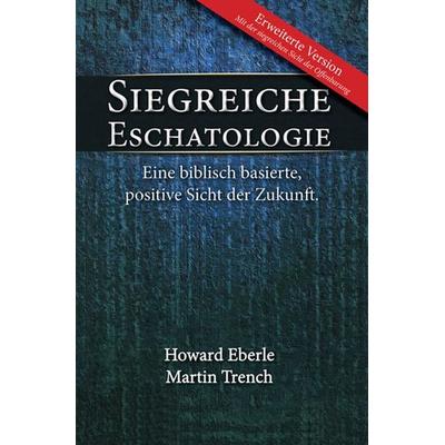Siegreiche Eschatologie, Taschenbuch von Harold R. Eberle,Martin Trench, Grain Press Verlag GmbH, 978-3-940538-64-2