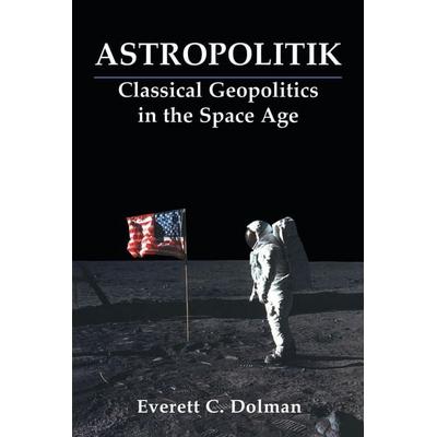 Astropolitik, Taschenbuch von Everett C. Dolman, Taylor & Francis, 978-0-7146-8197-9