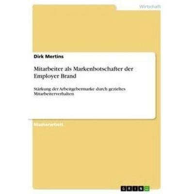 Mitarbeiter als Markenbotschafter der Employer Brand, Taschenbuch von Dirk Mertins, GRIN, 978-3-656-37186-1