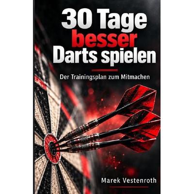 30 Tage besser Darts spielen, Taschenbuch von Marek Vestenroth, Epubli, 978-3-565-78487-5