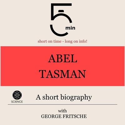Abel Tasman: A short biography - 5 Minutes,5 Minute Biographies,George Fritsche, Audio, 9783754508053